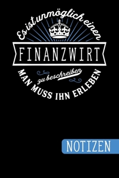 Es ist unmöglich einen Finanzwirt zu beschreiben - Man muss ihn erleben: Geschenk für Finanzwirte: blanko Notizbuch | Journal | To Do Liste. - über ... Notizen - Tolle Geschenkidee (German Edition)