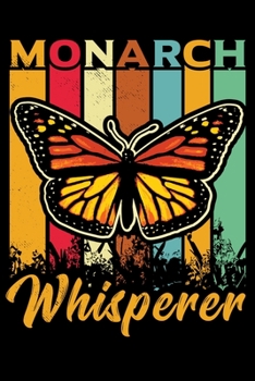 Monarch Whisperer: 150 Page College-Ruled Notebook for Monarch Butterfly lovers, entomologists, and Monarch Waystation enthusiasts.