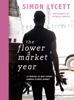 Hardcover The Flower Market Year: 12 Months at New Covent Garden Flower Market Book
