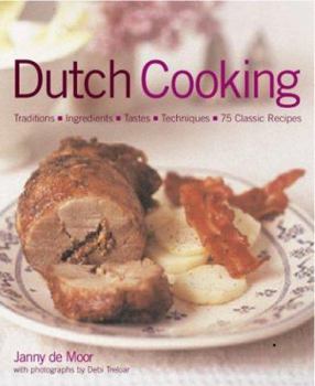 Hardcover Dutch Food and Cooking: Traditions, Ingredients, Tastes & Techniques in Over 75 Classic Recipes Book