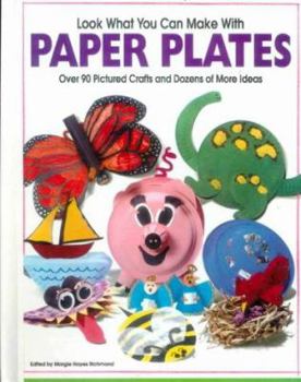 Library Binding Look What You Can Make with Paper Plates: Over 90 Pictured Crafts and Dozens of More Ideas Book