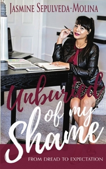 Paperback Unburied of My Shame: From Dread to Expectation Book