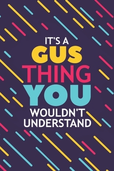 IT'S A GUS THING YOU WOULDN'T UNDERSTAND: Lined Notebook / Journal Gift, 120 Pages, 6x9, Soft Cover, Glossy Finish