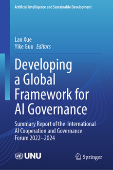 Developing a Global Framework for AI Governance: Summary Report of the International AI Cooperation and Governance Forum 2022-2024 (Artificial Intelligence and Sustainable Development)