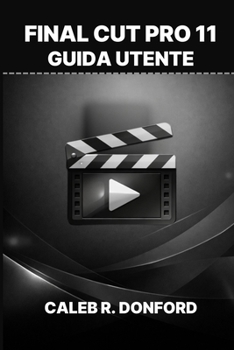 FINAL CUT PRO 11 GUIDA UTENTE (Italian Edition)