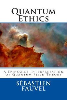 Paperback Quantum Ethics: A Spinozist Interpretation of Quantum Field Theory Book