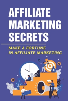Paperback Affiliate Marketing Secrets: Make A Fortune In Affiliate Marketing: E Commerce Affiliate Marketing Book