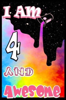 I am 4 and Awesome: Unicorn Journal A Happy Birthday 4 Years Old Unicorn Journal Notebook for Kids, Birthday Unicorn Journal for Girls / 4 Year Old Birthday Gift for Girls!