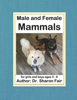 Male and Female Mammals: For Girls and Boys Ages 3 - 8 Volume 1