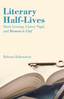 Hardcover Literary Half-Lives: Doris Lessing, Clancy Sigal, and Roman À Clef Book