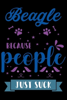 Beagle Because People Just Suck: Cute Beagle Lined journal Notebook, Great Accessories & Gift Idea for Beagle Owner & Lover. Lined journal Notebook With An Inspirational Quote.