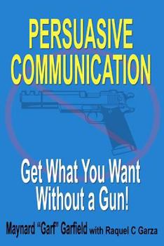 Paperback Persuasive Communication: Get What You Want Without a Gun! Book