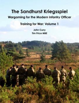 Paperback The Sandhurst Kriegsspiel Wargaming for the Modern Infantry Officer Training for War: Volume 1 Book