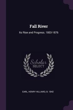 Paperback Fall River: Its Rise and Progress. 1803-1876 Book