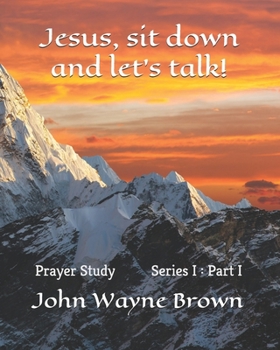 Paperback Jesus, sit down and let's talk!: The Haven Church's Prayer Study Series I Book