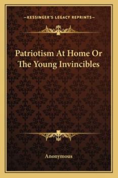 Paperback Patriotism At Home Or The Young Invincibles Book