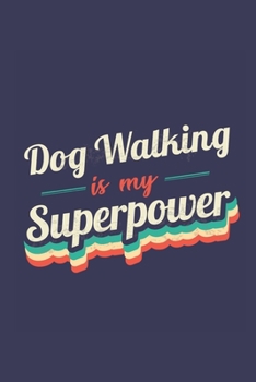 Dog Walking Is My Superpower: A 6x9 Inch Softcover Diary Notebook With 110 Blank Lined Pages. Funny Vintage Dog Walking Journal to write in. Dog Walking Gift and SuperPower Retro Design Slogan