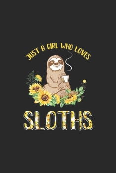 Paperback Just A Girl Who Loves Sloths: Just A Girl Who Loves Sloths And Sunflowers Journal/Notebook Blank Lined Ruled 6x9 100 Pages Book