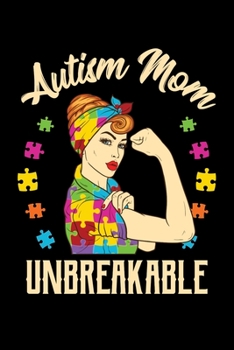 Paperback Autism Mom Unbreakable: Autism Awareness Journal, Notebook, Diary, Note-Taking, Planner Book, Gift For Mom, Teachers Book