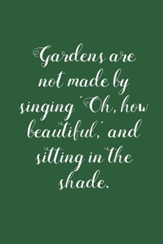 Garden Are Not Made By Singing: Vegetable & Flower Gardening Journal, Planner and Log Book for Gardening Lovers (Garden Journals for Planning)
