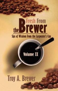 Paperback Fresh From The Brewer: Sips Of Wisdom From The Carpenter's Cup Volume II Book