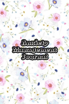 Paperback Anxiety Management Journal: Exercises to Soothe Stress & Eliminate Anxiety or Anger Mood Tracker Notebook & Worksheet To Stop Worrying and End Pan Book