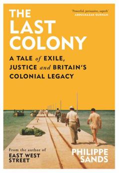 Hardcover The Last Colony: A Tale of Exile, Justice and Britain’s Colonial Legacy Book