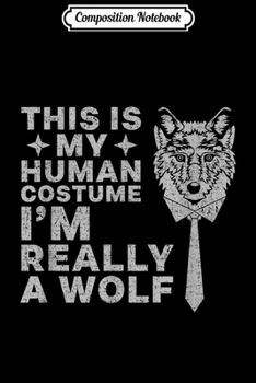 Composition Notebook: This is My Human Costume I'm Really a Wolf Funny Gift  Journal/Notebook Blank Lined Ruled 6x9 100 Pages