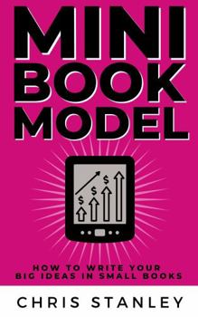 Paperback Mini Book Model: How to Write Your Big Ideas in Small Books (Mini Book Publishing) Book