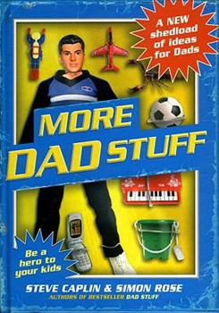 Hardcover More Dad Stuff: A New Shedload of Ideas for Dads. by Steve Caplin and Simon Rose Book