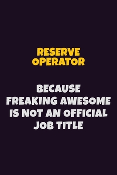 Paperback Reserve Operator, Because Freaking Awesome Is Not An Official Job Title: 6X9 Career Pride Notebook Unlined 120 pages Writing Journal Book