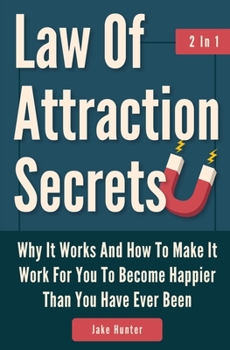 Paperback Law Of Attraction Secrets 2 In 1: Why It Works And How To Make It Work For You To Become Happier Than You Have Ever Been Book