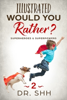 Paperback Illustrated Would You Rather? Superheroes & Superpowers: Jokes and Game Book for Children Age 5-11 Book