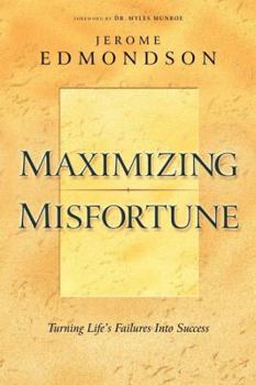 Paperback Maximizing Misfortune: Turning Life's Failures Into Success Book
