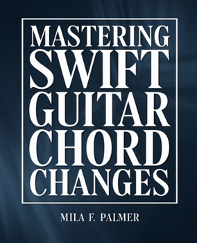 Paperback Mastering Swift Guitar Chord Changes: Seamlessly Transition Between Chords with This Essential Manual Book