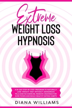 Paperback Extreme Weight Loss Hypnosis: A 30-Day Step-By-Step Program To Naturally Lose Weight Fast Without Dangerous Pills And No Exercise. Remove Cravings F Book