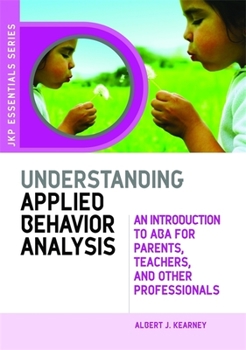 Paperback Understanding Applied Behavior Analysis: An Introduction to ABA for Parents, Teachers, and Other Professionals Book