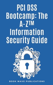 Paperback PCI DSS Bootcamp The A-Z Information Security Guide Book