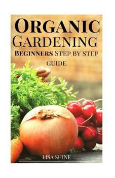 Paperback Beginners Step-By-Step Guide To Organic Gardening From Home. Book