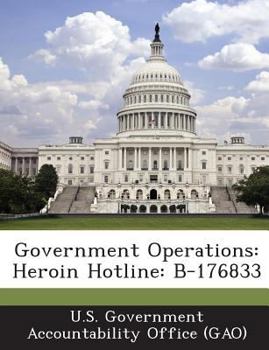 Paperback Government Operations: Heroin Hotline: B-176833 Book