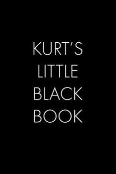 Paperback Kurt's Little Black Book: The Perfect Dating Companion for a Handsome Man Named Kurt. A secret place for names, phone numbers, and addresses. Book