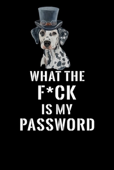 What The F*CK Is My Password, Dalmatian: Password Book Log & Internet Password Organizer, Alphabetical Password Book, password book Dalmatian and ... 6 x 9 inches (Internet Password Logbook)