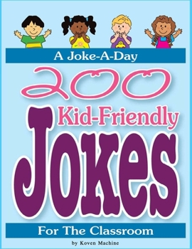 Paperback 200 Kid-Friendly Jokes: 200 Kid-Friendly Jokes for the Classroom Over 200 Hilarious Jokes, Riddles, Tongue-twisters, and More! For kids! (Joke Book