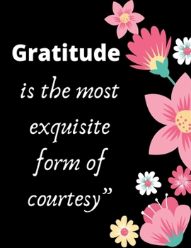 Gratitude is the most exquisite form of courtesy": A 52 Week Guide To Cultivate An Attitude Of Gratitude: Gratitude ... ... Find happiness & peach in
