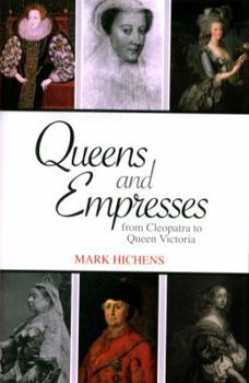 Hardcover Queens and Empresses: From Cleopatra to Queen Victoria Book