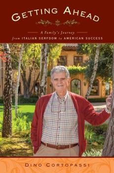 Getting Ahead : A Family's Journey from Italian Serfdom to American Success