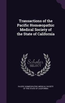 Transactions of the Pacific Hom Opathic Medical Society of the State of California