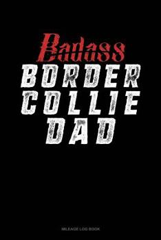 Paperback Badass Border Collie Dad: Mileage Log Book