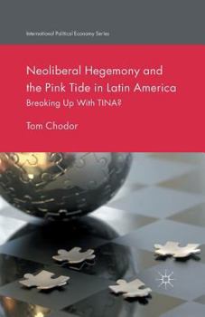 Paperback Neoliberal Hegemony and the Pink Tide in Latin America: Breaking Up with Tina? Book