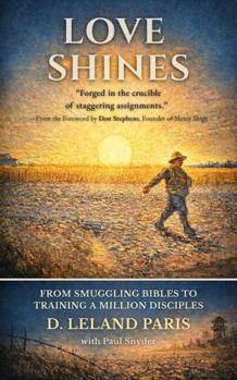 Paperback Love Shines: From Smuggling Bibles to Training a Million Disciples Book